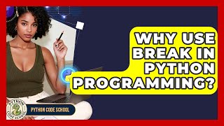 Why Use Break In Python Programming? - Python Code School