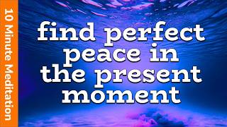 10 Minute Meditation (Find Perfect Peace In The Present Moment) 🧡