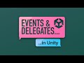 Events & Delegates in Unity