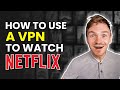 How to Use a VPN to Watch Netflix & Change Regions