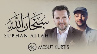 Mesut Kurtis & Maher Zain - Subhana Allah | مسعود كُرتِس - سبحان الله
