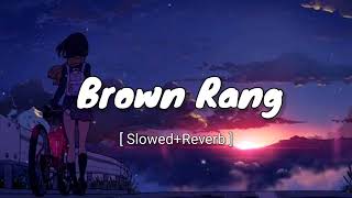 Brown Rang Lofi [ Slowed+Reverb ] Yo Yo Honey Singh