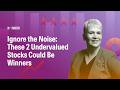 Ignore the Noise: These 2 Undervalued Stocks Could Be Winners