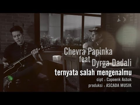 Chevra Papinka Ternyata Salah Mengenalmu (feat. Dyrga Dadali)