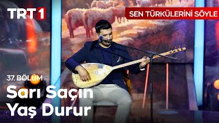 Sarı Saçın Yaş Durur - Sen Türkülerini Söyle 37. Bölüm @SenTurkuleriniSoyle