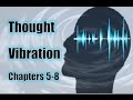 Thought Vibration The Law of Attraction in the Thought World The Secret of the Will & Mental Control