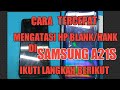 CARA ATASI HP SAMSUNG A21s BLANK\HANK\BOTLOOP