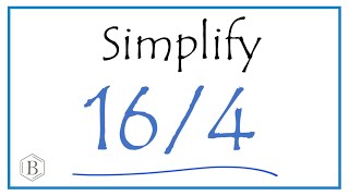 How to Simplify the Fraction 16/4