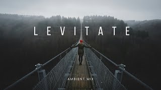 Levitate | Ambient Mix