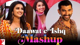 Mashup: Daawat-e-Ishq | Aditya Roy Kapur | Parineeti Chopra | Sajid-Wajid | Kausar Munir