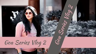 Goa Series - Vlog 2