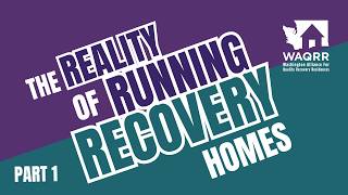 Part 1: The Reality of Running Recovery Homes | Washington Alliance for Quality Recovery Residences