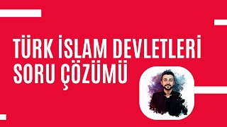 TÜRK İSLAM TARİHİ SORU ÇÖZÜMÜ