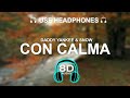 Daddy Yankee & Snow - Con Calma 8D SONG | BASS BOOSTED