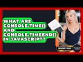What Are Console.time() And Console.timeEnd() In JavaScript? - JavaScript Toolkit