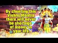 By chanting this Vishnu Mantra there will never be shortage of money in your life