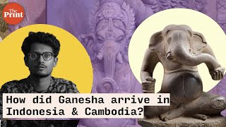 How exactly did Ganesha arrive in Indonesia \u0026 Cambodia? Quite abruptly