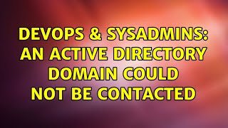 DevOps & SysAdmins: An active directory domain could not be contacted (2 Solutions!!)