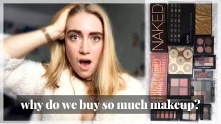 WHY DO WE BUY SO MUCH MAKEUP? MAKEUP COLLECTIONS, INFLUENCER MARKETING, HAULS VS. NO-BUYS?