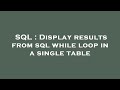 SQL : Display results from sql while loop in a single table