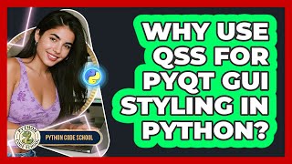 Why Use QSS For PyQt GUI Styling In Python? - Python Code School