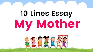 My Mother 10 lines Essay | My Mother essay | My Mother short paragraph