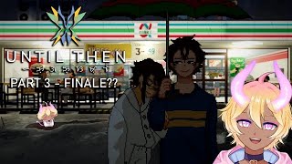 It Can't Be | Until Then - Ch 4 & 5 (Finale??) [VOD]