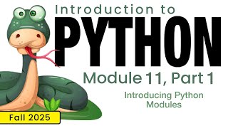 Python (Fall 2025) Module 11-1: Introducing Python Modules