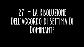 CTM - 27 - La Risoluzione Dell'Accordo Di Settima Di Dominante