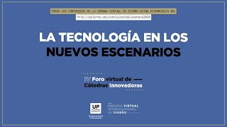 La tecnología en los nuevos escenarios | Foro (Virtual) de Cátedras Innovadoras 2020 UP