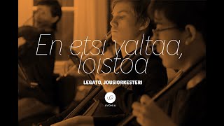 Legato, jousiorkesteri | Sibelius, En etsi valtaa, loistoa