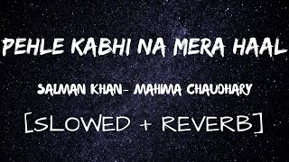Pehle Kabhi Na Mera Haal | Slowed + Reverb | Salman Khan, Mahima Chaudhary | Baghban | Lofi Song