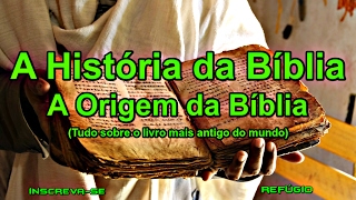 A História da Bíblia - A Origem do Livro Mais Antigo do Mundo