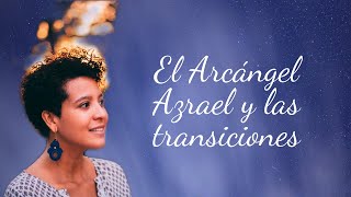 Azrael: El arcángel consejero | Transiciones, cambios y fines de etapa