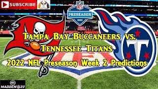 Tampa Bay Buccaneers vs. Tennessee Titans | 2022 NFL Preseason Week 2 | Predictions Madden NFL 22
