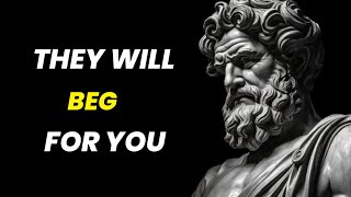 They will BEG FOR YOU - 10 Strategies to Make Them VALUE YOU | Stoicism
