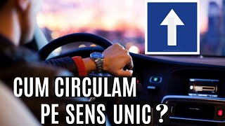 Școala de  șoferi  - Drumul cu SENS UNIC  . Cum circulăm corect pe SENS UNIC ? Sfaturi