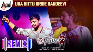 Ura Bittu Urige Bandeevi | U Turn 2 | Naveen Sajju| Chandru Obaiah | Anand Audio Dj Remix