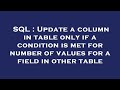 SQL : Update a column in table only if a condition is met for number of values for a field in other