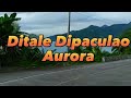 BRGY. DITALE DIPACULAO AURORA/ ROADTRIP