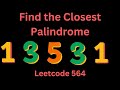 FIND THE CLOSEST PALINDROME | LEETCODE 564 | PYTHON SIMPLE SOLUTION
