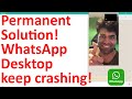 WhatsApp Desktop keeps crashing Permanent FIX