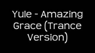 Yule - Amazing Grace (Trance Version)