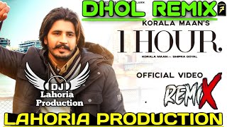 1 Hour Dhol Remix Korala Maan Ft Dj Lahoria Production Latest Punjabi Songs Remix 2021