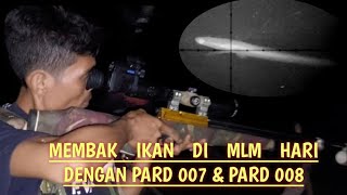 MENEMBAK/MASER IKAN MALAM HARI DENGAN PARD 007 \u0026 PARD 008