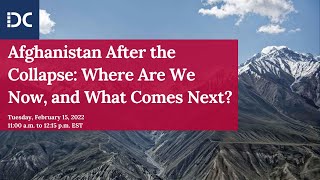 Afghanistan After the Collapse: Where are we now, and what comes next?