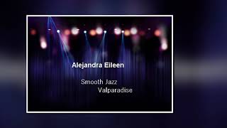 Alejandra Eileen - Smooth Jazz Valparadise