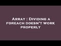 Array : Dividing a foreach doesn't work properly