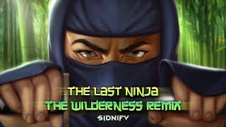 The Last Ninja - The Wilderness Remix [SIDNIFY]