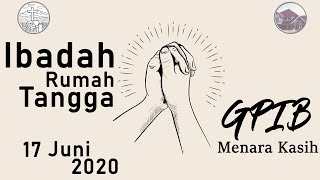 IBADAH RUMAH TANGGA DIGITAL | GPIB MENARA KASIH | 17 JUNI 2020